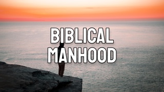 Biblical Manhood