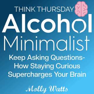 Think Thursday: Keep Asking Questions-How Staying Curious Supercharges Your Brain