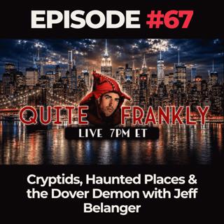 Quite Frankly Ep. 67: Cryptids, Haunted Places & the Dover Demon with Jeff Belanger