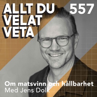 557 Om matsvinn och hållbara matsystem med Jens Dolk