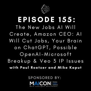 #155: The New Jobs AI Will Create, Amazon CEO: AI Will Cut Jobs, Your Brain on ChatGPT, Possible OpenAI-Microsoft Breakup & Veo 3 IP Issues