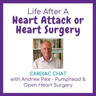 069 Cardiac Chat with Andrew Pike - Pumphead & Open Heart Surgery, the Recovery No One Talks About