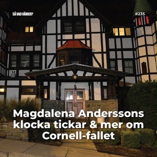 #235: Magdalena Anderssons klocka tickar & mer om Cornell-fallet