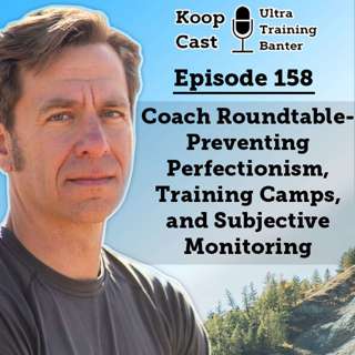 Preventing Perfectionism, Training Camps & Subjective Monitoring-A Coach Roundtable | Koopcast Episode 158