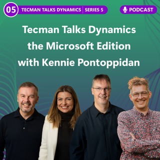 S5 Ep5: Tecman Talks Dynamics - The Microsoft Edition with Kennie Pontoppidan
