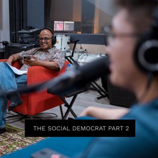 #219: The Social Democrat Pt 2
