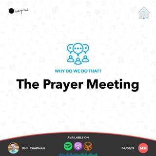 Why Do We Do That? - The Prayer Meeting | Phil Chapman | 04/08/19 | Market Harborough