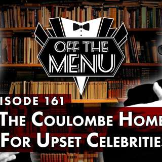 Episode 161 - The Coulombe Home for Upset Celebrities