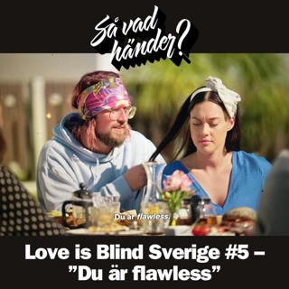 En grej till: Love is Blind Sverige #5 – ”Du är flawless”