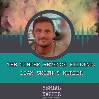 The Tinder Revenge Killing: Liam Smith's Murder
