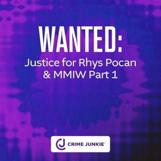 WANTED: Justice for Rhys Pocan & MMIW Part 1