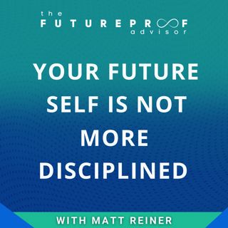 Your Future Self is Not More Disciplined