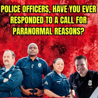When Cops Face the Unexplainable: Paranormal Police Calls