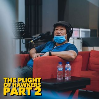 #225: The Plight Of Hawkers Part 2