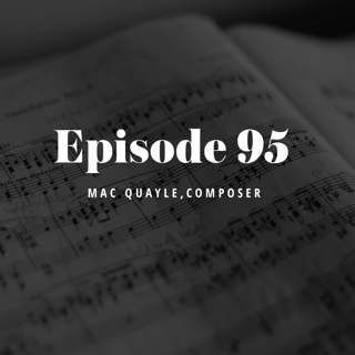 Episode 95: Mac Quayle, Composer