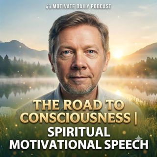 The Road to Consciousness | Spiritual Motivational Speech