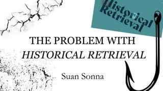 The Problem with Historical Retrieval - Suan Sonna