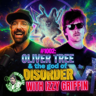 #1002: Oliver Tree and The god Of Disorder with Izzy Griffin