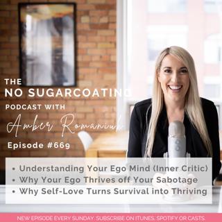 #669 Understanding Your Ego Mind (Inner Critic), Why Your Ego Thrives off Your Sabotage & Why Self-Love Turns Survival into Thriving