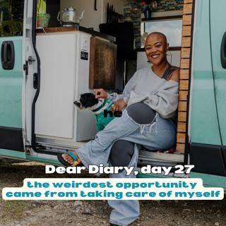 dear diary #27, the weirdest opportunity came from taking care of myself