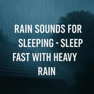 Rain Sounds for Sleeping - Sleep FAST with Heavy Rain