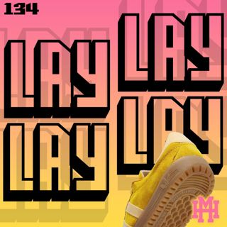Episode 134: Lay, lay, lay, lay