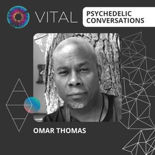 PT310 – Omar Thomas – Vital Psychedelic Conversations
