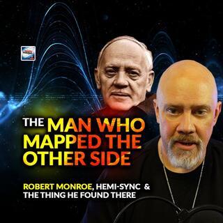 The Man Who Mapped The Other Side - The Story Of Robert Monroe