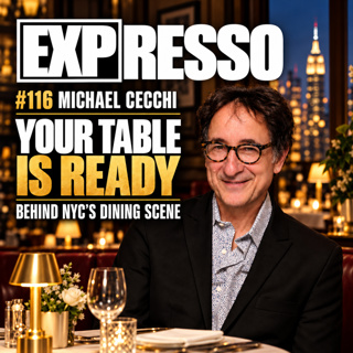 #116 Michael Cecchi: Your Table Is Ready - Behind NYC’s Dining Scene