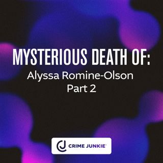 MYSTERIOUS DEATH OF: Alyssa Romine-Olson Part 2