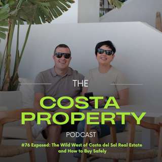 #76 Exposed: The Wild West of Costa del Sol Real Estate and How to Buy Safely