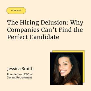 The Hiring Delusion: Why Companies Can’t Find the Perfect Candidate