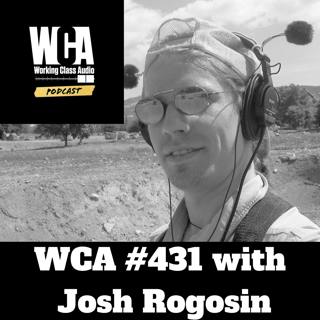 WCA #431 with Josh Rogosin - Recording Tiny Desk Concerts, Rejecting Stage Life, World Travel, Recording Music with Field Recorders, and National Public Radio