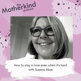 How to stay in love even when it's hard with Susanna Abse