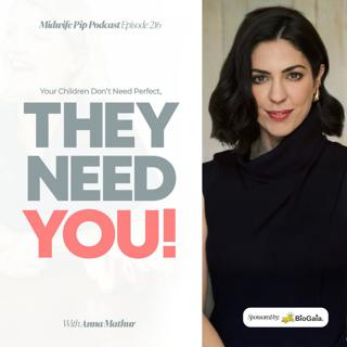 E216. Your Children Don’t Need Perfect, They Need YOU