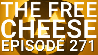 The Free Cheese Episode 271: It's Been Five Years