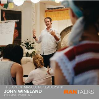 John Wineland - The Art Of Masculine Leadership