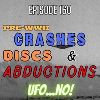 Episode 160: Pre-WWII Crashes, Discs and Abductions