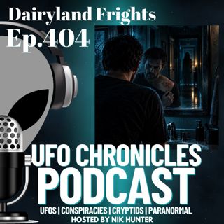 Ep.404 Dairyland Frights