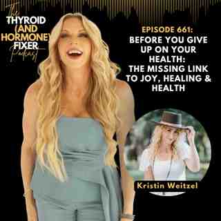 661. Before You Give Up on Your Health: The Missing Link to Joy, Healing & Health