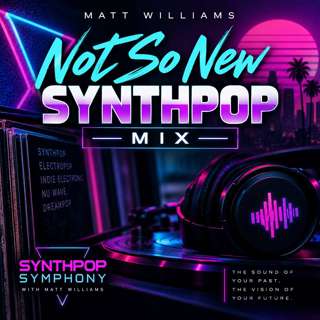 Synthpop Symphony Presents "The Not So New" Synthpop Mix with DJ Matt Williams