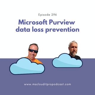 Episode 296 – Microsoft Purview data loss prevention