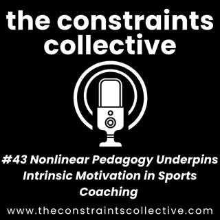 #43 Nonlinear Pedagogy Underpins Intrinsic Motivation in Sports Coaching