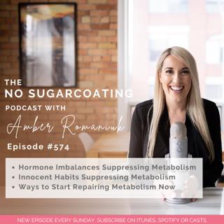#574 Hormone Imbalances Suppressing Metabolism, Innocent Habits Suppressing Metabolism & Ways to Start Repairing Metabolism Now