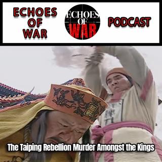 The Taiping Rebellion: Campaigns, Purges and Murder Amongst the Kings