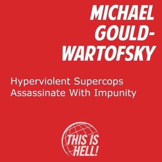 Hyperviolent Supercops Assassinate With Impunity / Michael Gould-Wartofsky