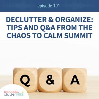 Ep 191: Declutter & Organize: Tips and Q&A from the Chaos to Calm Summit