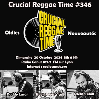 Crucial Reggae Time #346 20/10/2024 1h
