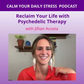 Reclaim Your Life with Psychedelic Therapy with Jillian Acosta