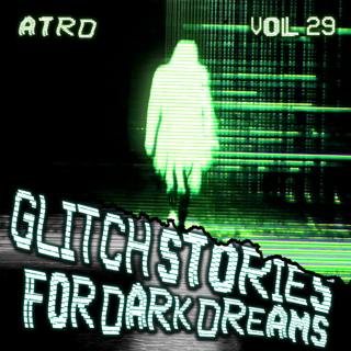 Scary Stories For Dark Dreams - Glitch Vol 29 | ATRD Podcast
